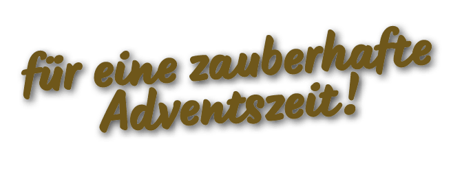 f r eine zauberhafte Adventszeit!