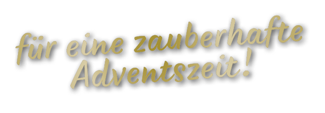 f r eine zauberhafte Adventszeit!